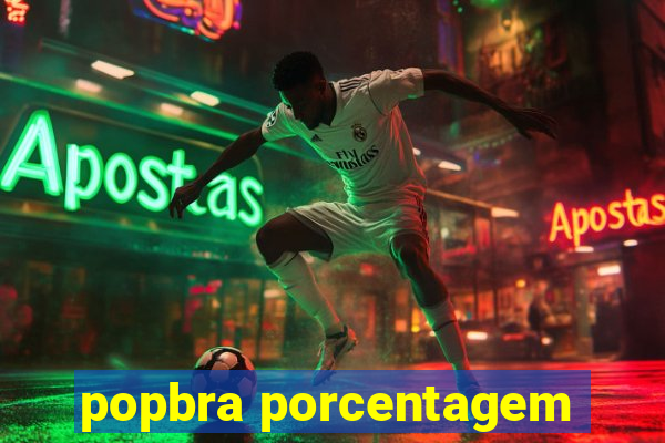 popbra porcentagem